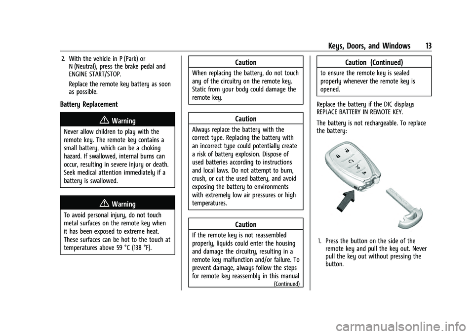CHEVROLET EQUINOX 2022 User Guide Chevrolet Equinox Owner Manual (GMNA-Localizing-U.S./Canada-
16540728) - 2023 - crc - 6/16/22
Keys, Doors, and Windows 13
2. With the vehicle in P (Park) orN (Neutral), press the brake pedal and
ENGIN CHEVROLET EQUINOX 2022 User Guide Chevrolet Equinox Owner Manual (GMNA-Localizing-U.S./Canada-
16540728) - 2023 - crc - 6/16/22
Keys, Doors, and Windows 13
2. With the vehicle in P (Park) orN (Neutral), press the brake pedal and
ENGIN