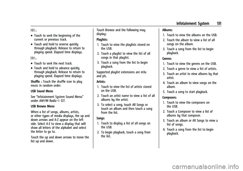 CHEVROLET EQUINOX 2022 Owners Manual Chevrolet Equinox Owner Manual (GMNA-Localizing-U.S./Canada-
16540728) - 2023 - crc - 6/16/22
Infotainment System 131
7:
.Touch to seek the beginning of the
current or previous track.
.Touch and hold CHEVROLET EQUINOX 2022 Owners Manual Chevrolet Equinox Owner Manual (GMNA-Localizing-U.S./Canada-
16540728) - 2023 - crc - 6/16/22
Infotainment System 131
7:
.Touch to seek the beginning of the
current or previous track.
.Touch and hold