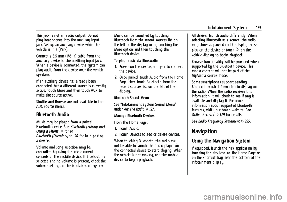 CHEVROLET EQUINOX 2022  Owners Manual Chevrolet Equinox Owner Manual (GMNA-Localizing-U.S./Canada-
16540728) - 2023 - crc - 6/16/22
Infotainment System 133
This jack is not an audio output. Do not
plug headphones into the auxiliary input
