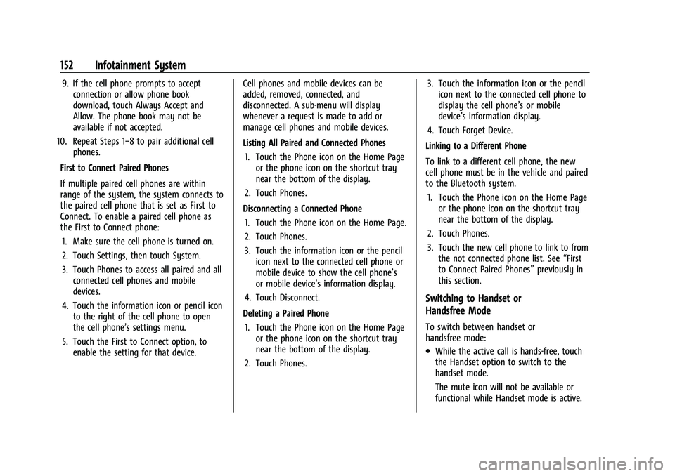 CHEVROLET EQUINOX 2022 Owners Manual Chevrolet Equinox Owner Manual (GMNA-Localizing-U.S./Canada-
16540728) - 2023 - crc - 6/16/22
152 Infotainment System
9. If the cell phone prompts to acceptconnection or allow phone book
download, tou CHEVROLET EQUINOX 2022 Owners Manual Chevrolet Equinox Owner Manual (GMNA-Localizing-U.S./Canada-
16540728) - 2023 - crc - 6/16/22
152 Infotainment System
9. If the cell phone prompts to acceptconnection or allow phone book
download, tou