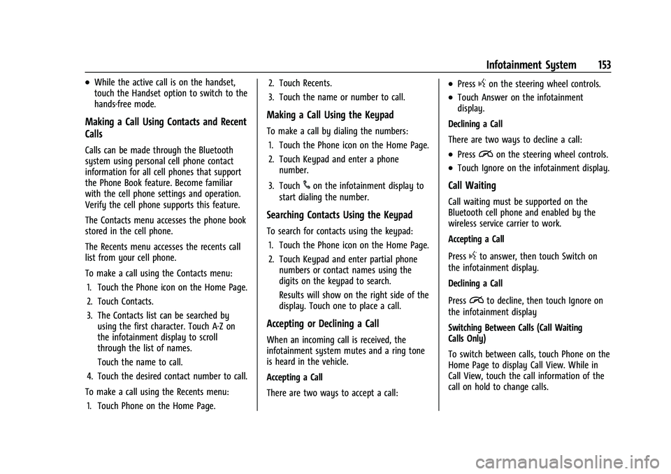 CHEVROLET EQUINOX 2022 Owners Manual Chevrolet Equinox Owner Manual (GMNA-Localizing-U.S./Canada-
16540728) - 2023 - crc - 6/16/22
Infotainment System 153
.While the active call is on the handset,
touch the Handset option to switch to th CHEVROLET EQUINOX 2022 Owners Manual Chevrolet Equinox Owner Manual (GMNA-Localizing-U.S./Canada-
16540728) - 2023 - crc - 6/16/22
Infotainment System 153
.While the active call is on the handset,
touch the Handset option to switch to th