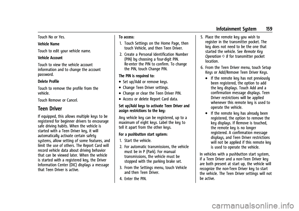 CHEVROLET EQUINOX 2022 Owners Manual Chevrolet Equinox Owner Manual (GMNA-Localizing-U.S./Canada-
16540728) - 2023 - crc - 6/16/22
Infotainment System 159
Touch No or Yes.
Vehicle Name
Touch to edit your vehicle name.
Vehicle Account
Tou CHEVROLET EQUINOX 2022 Owners Manual Chevrolet Equinox Owner Manual (GMNA-Localizing-U.S./Canada-
16540728) - 2023 - crc - 6/16/22
Infotainment System 159
Touch No or Yes.
Vehicle Name
Touch to edit your vehicle name.
Vehicle Account
Tou