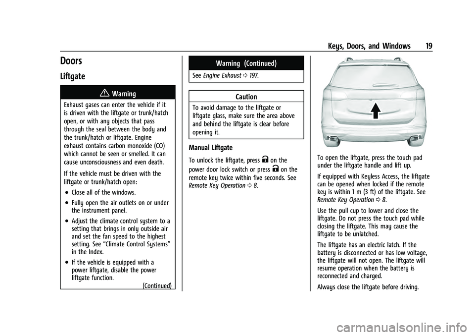 CHEVROLET EQUINOX 2022 User Guide Chevrolet Equinox Owner Manual (GMNA-Localizing-U.S./Canada-
16540728) - 2023 - crc - 6/16/22
Keys, Doors, and Windows 19
Doors
Liftgate
{Warning
Exhaust gases can enter the vehicle if it
is driven wi CHEVROLET EQUINOX 2022 User Guide Chevrolet Equinox Owner Manual (GMNA-Localizing-U.S./Canada-
16540728) - 2023 - crc - 6/16/22
Keys, Doors, and Windows 19
Doors
Liftgate
{Warning
Exhaust gases can enter the vehicle if it
is driven wi