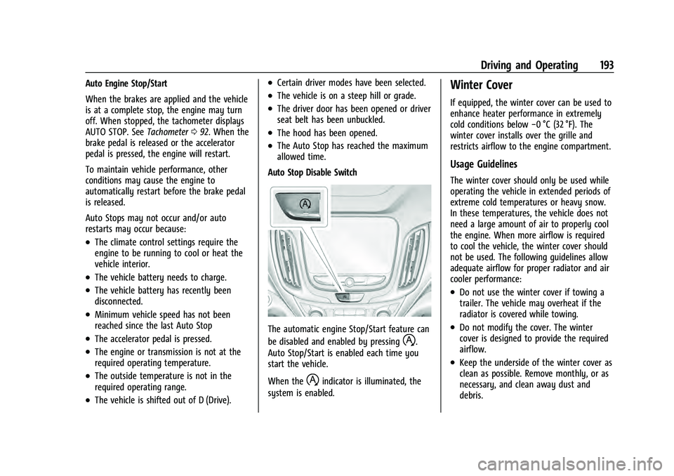CHEVROLET EQUINOX 2022 Owners Manual Chevrolet Equinox Owner Manual (GMNA-Localizing-U.S./Canada-
16540728) - 2023 - crc - 6/16/22
Driving and Operating 193
Auto Engine Stop/Start
When the brakes are applied and the vehicle
is at a compl CHEVROLET EQUINOX 2022 Owners Manual Chevrolet Equinox Owner Manual (GMNA-Localizing-U.S./Canada-
16540728) - 2023 - crc - 6/16/22
Driving and Operating 193
Auto Engine Stop/Start
When the brakes are applied and the vehicle
is at a compl