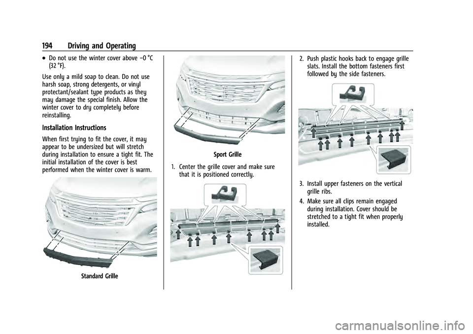 CHEVROLET EQUINOX 2022 Owners Manual Chevrolet Equinox Owner Manual (GMNA-Localizing-U.S./Canada-
16540728) - 2023 - crc - 6/16/22
194 Driving and Operating
.Do not use the winter cover above−0 °C
(32 °F).
Use only a mild soap to cle CHEVROLET EQUINOX 2022 Owners Manual Chevrolet Equinox Owner Manual (GMNA-Localizing-U.S./Canada-
16540728) - 2023 - crc - 6/16/22
194 Driving and Operating
.Do not use the winter cover above−0 °C
(32 °F).
Use only a mild soap to cle