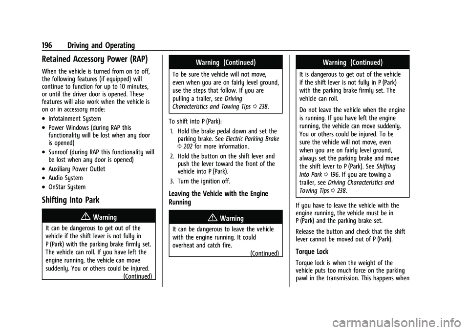 CHEVROLET EQUINOX 2022 Owners Manual Chevrolet Equinox Owner Manual (GMNA-Localizing-U.S./Canada-
16540728) - 2023 - crc - 6/16/22
196 Driving and Operating
Retained Accessory Power (RAP)
When the vehicle is turned from on to off,
the fo CHEVROLET EQUINOX 2022 Owners Manual Chevrolet Equinox Owner Manual (GMNA-Localizing-U.S./Canada-
16540728) - 2023 - crc - 6/16/22
196 Driving and Operating
Retained Accessory Power (RAP)
When the vehicle is turned from on to off,
the fo
