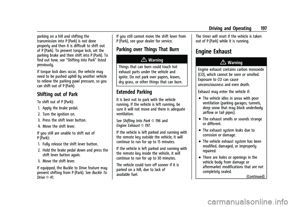 CHEVROLET EQUINOX 2022 Owners Manual Chevrolet Equinox Owner Manual (GMNA-Localizing-U.S./Canada-
16540728) - 2023 - crc - 6/16/22
Driving and Operating 197
parking on a hill and shifting the
transmission into P (Park) is not done
proper CHEVROLET EQUINOX 2022 Owners Manual Chevrolet Equinox Owner Manual (GMNA-Localizing-U.S./Canada-
16540728) - 2023 - crc - 6/16/22
Driving and Operating 197
parking on a hill and shifting the
transmission into P (Park) is not done
proper
