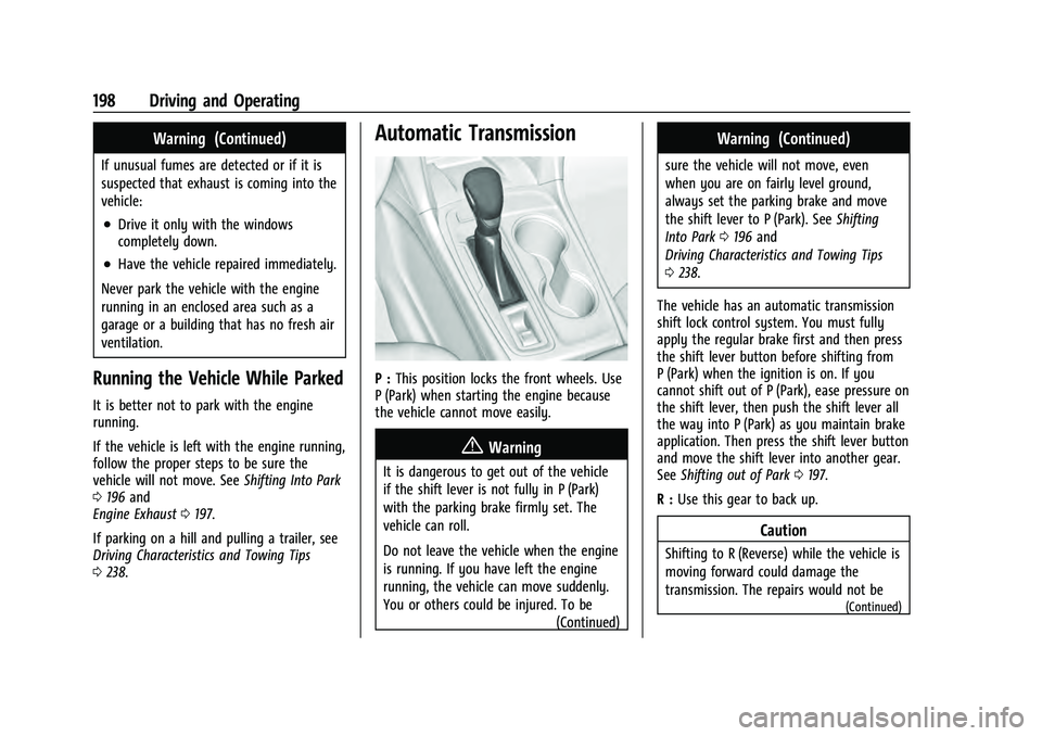 CHEVROLET EQUINOX 2022 Owners Manual Chevrolet Equinox Owner Manual (GMNA-Localizing-U.S./Canada-
16540728) - 2023 - crc - 6/16/22
198 Driving and Operating
Warning (Continued)
If unusual fumes are detected or if it is
suspected that exh CHEVROLET EQUINOX 2022 Owners Manual Chevrolet Equinox Owner Manual (GMNA-Localizing-U.S./Canada-
16540728) - 2023 - crc - 6/16/22
198 Driving and Operating
Warning (Continued)
If unusual fumes are detected or if it is
suspected that exh