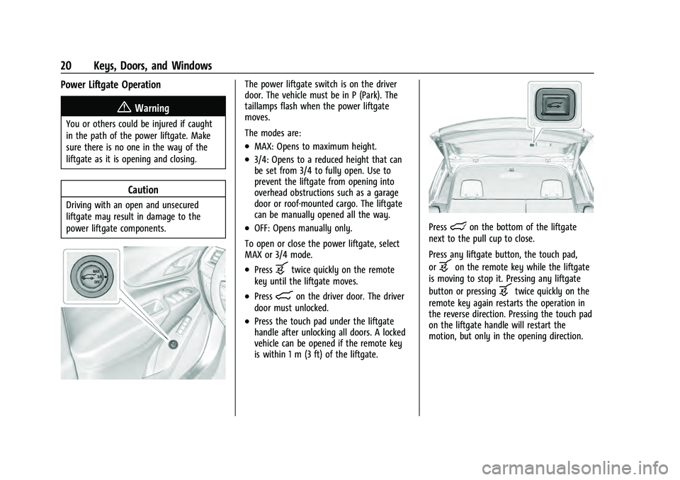 CHEVROLET EQUINOX 2022 Owners Manual Chevrolet Equinox Owner Manual (GMNA-Localizing-U.S./Canada-
16540728) - 2023 - crc - 6/16/22
20 Keys, Doors, and Windows
Power Liftgate Operation
{Warning
You or others could be injured if caught
in 