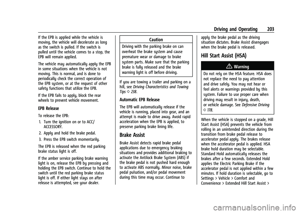 CHEVROLET EQUINOX 2022 Owners Manual Chevrolet Equinox Owner Manual (GMNA-Localizing-U.S./Canada-
16540728) - 2023 - crc - 6/16/22
Driving and Operating 203
If the EPB is applied while the vehicle is
moving, the vehicle will decelerate a CHEVROLET EQUINOX 2022 Owners Manual Chevrolet Equinox Owner Manual (GMNA-Localizing-U.S./Canada-
16540728) - 2023 - crc - 6/16/22
Driving and Operating 203
If the EPB is applied while the vehicle is
moving, the vehicle will decelerate a