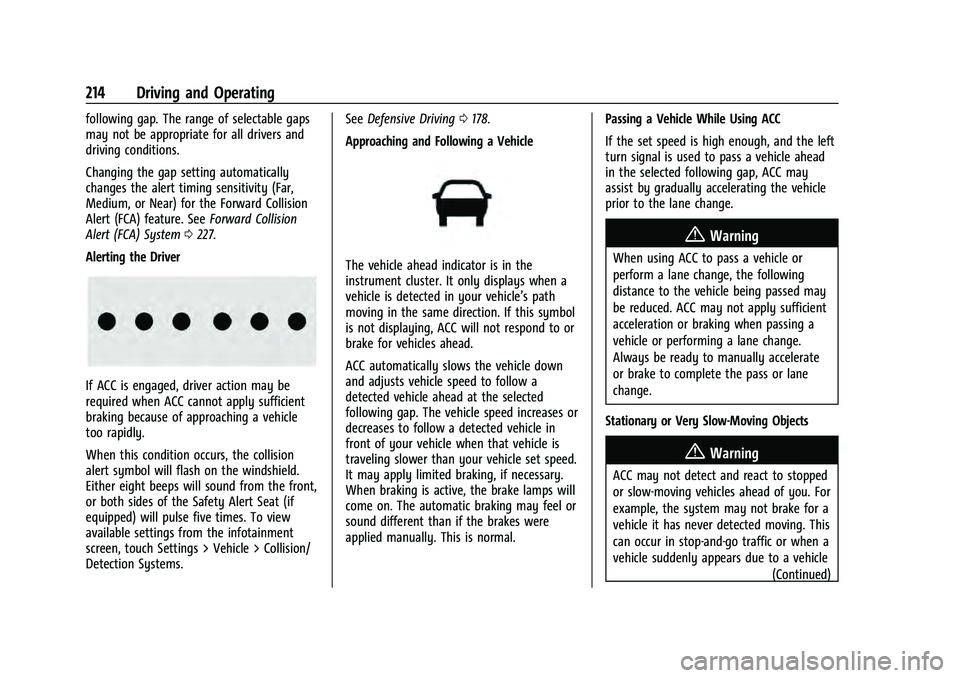 CHEVROLET EQUINOX 2022 Owners Manual Chevrolet Equinox Owner Manual (GMNA-Localizing-U.S./Canada-
16540728) - 2023 - crc - 6/16/22
214 Driving and Operating
following gap. The range of selectable gaps
may not be appropriate for all drive CHEVROLET EQUINOX 2022 Owners Manual Chevrolet Equinox Owner Manual (GMNA-Localizing-U.S./Canada-
16540728) - 2023 - crc - 6/16/22
214 Driving and Operating
following gap. The range of selectable gaps
may not be appropriate for all drive