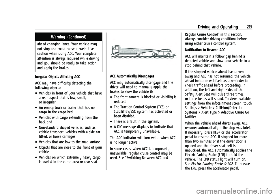 CHEVROLET EQUINOX 2022 Owners Manual Chevrolet Equinox Owner Manual (GMNA-Localizing-U.S./Canada-
16540728) - 2023 - crc - 6/16/22
Driving and Operating 215
Warning (Continued)
ahead changing lanes. Your vehicle may
not stop and could ca CHEVROLET EQUINOX 2022 Owners Manual Chevrolet Equinox Owner Manual (GMNA-Localizing-U.S./Canada-
16540728) - 2023 - crc - 6/16/22
Driving and Operating 215
Warning (Continued)
ahead changing lanes. Your vehicle may
not stop and could ca