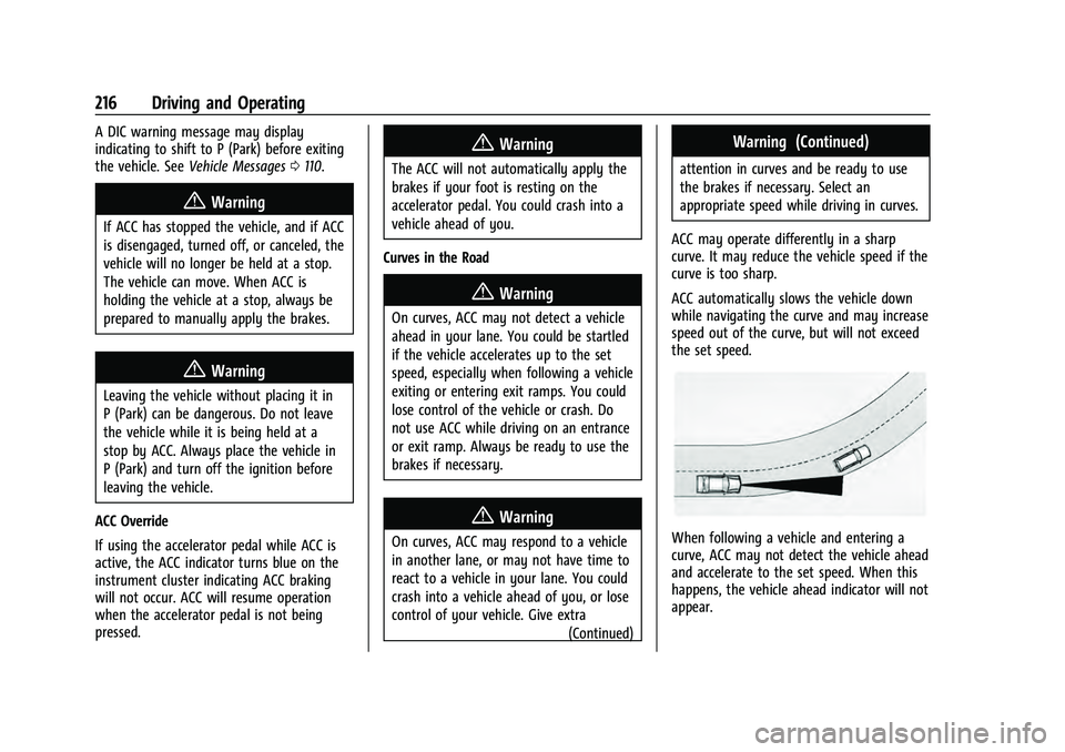 CHEVROLET EQUINOX 2022 Owners Manual Chevrolet Equinox Owner Manual (GMNA-Localizing-U.S./Canada-
16540728) - 2023 - crc - 6/16/22
216 Driving and Operating
A DIC warning message may display
indicating to shift to P (Park) before exiting CHEVROLET EQUINOX 2022 Owners Manual Chevrolet Equinox Owner Manual (GMNA-Localizing-U.S./Canada-
16540728) - 2023 - crc - 6/16/22
216 Driving and Operating
A DIC warning message may display
indicating to shift to P (Park) before exiting