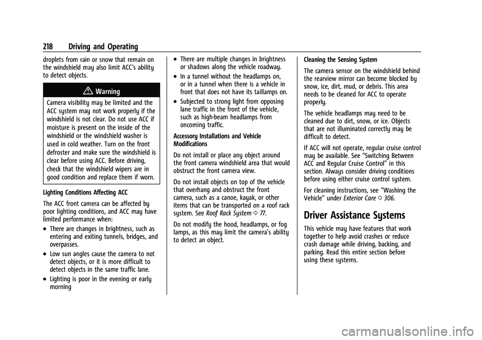 CHEVROLET EQUINOX 2022 Owners Manual Chevrolet Equinox Owner Manual (GMNA-Localizing-U.S./Canada-
16540728) - 2023 - crc - 6/16/22
218 Driving and Operating
droplets from rain or snow that remain on
the windshield may also limit ACC’s CHEVROLET EQUINOX 2022 Owners Manual Chevrolet Equinox Owner Manual (GMNA-Localizing-U.S./Canada-
16540728) - 2023 - crc - 6/16/22
218 Driving and Operating
droplets from rain or snow that remain on
the windshield may also limit ACC’s