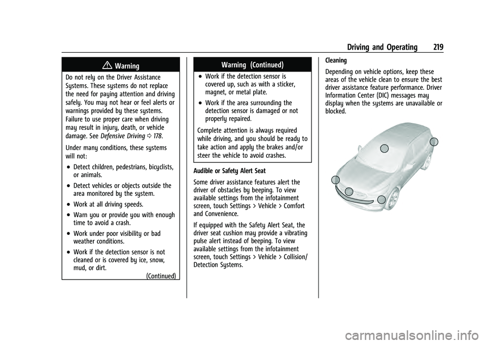 CHEVROLET EQUINOX 2022 Owners Manual Chevrolet Equinox Owner Manual (GMNA-Localizing-U.S./Canada-
16540728) - 2023 - crc - 6/16/22
Driving and Operating 219
{Warning
Do not rely on the Driver Assistance
Systems. These systems do not repl CHEVROLET EQUINOX 2022 Owners Manual Chevrolet Equinox Owner Manual (GMNA-Localizing-U.S./Canada-
16540728) - 2023 - crc - 6/16/22
Driving and Operating 219
{Warning
Do not rely on the Driver Assistance
Systems. These systems do not repl