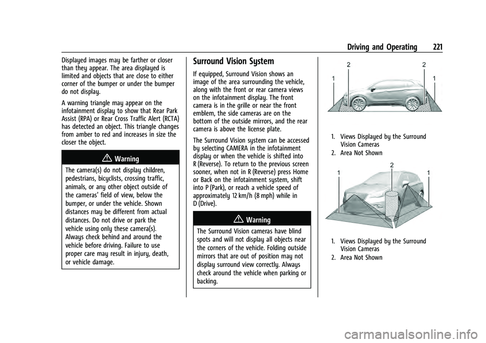 CHEVROLET EQUINOX 2022 Owners Manual Chevrolet Equinox Owner Manual (GMNA-Localizing-U.S./Canada-
16540728) - 2023 - crc - 6/16/22
Driving and Operating 221
Displayed images may be farther or closer
than they appear. The area displayed i CHEVROLET EQUINOX 2022 Owners Manual Chevrolet Equinox Owner Manual (GMNA-Localizing-U.S./Canada-
16540728) - 2023 - crc - 6/16/22
Driving and Operating 221
Displayed images may be farther or closer
than they appear. The area displayed i