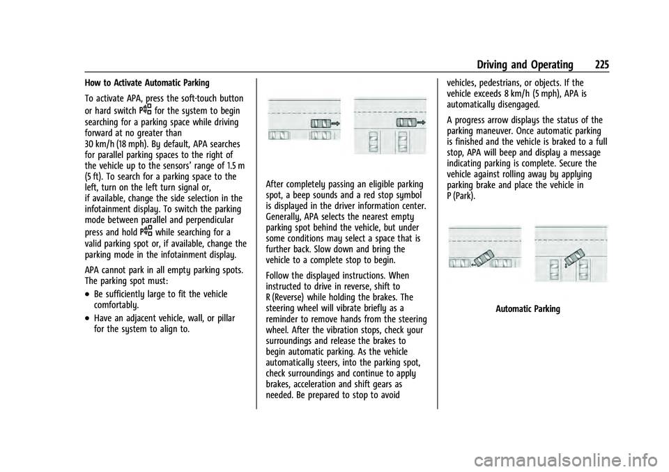 CHEVROLET EQUINOX 2022 Owners Manual Chevrolet Equinox Owner Manual (GMNA-Localizing-U.S./Canada-
16540728) - 2023 - crc - 6/16/22
Driving and Operating 225
How to Activate Automatic Parking
To activate APA, press the soft-touch button
o CHEVROLET EQUINOX 2022 Owners Manual Chevrolet Equinox Owner Manual (GMNA-Localizing-U.S./Canada-
16540728) - 2023 - crc - 6/16/22
Driving and Operating 225
How to Activate Automatic Parking
To activate APA, press the soft-touch button
o