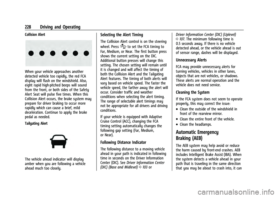 CHEVROLET EQUINOX 2022 Owners Manual Chevrolet Equinox Owner Manual (GMNA-Localizing-U.S./Canada-
16540728) - 2023 - crc - 6/16/22
228 Driving and Operating
Collision Alert
When your vehicle approaches another
detected vehicle too rapidl CHEVROLET EQUINOX 2022 Owners Manual Chevrolet Equinox Owner Manual (GMNA-Localizing-U.S./Canada-
16540728) - 2023 - crc - 6/16/22
228 Driving and Operating
Collision Alert
When your vehicle approaches another
detected vehicle too rapidl