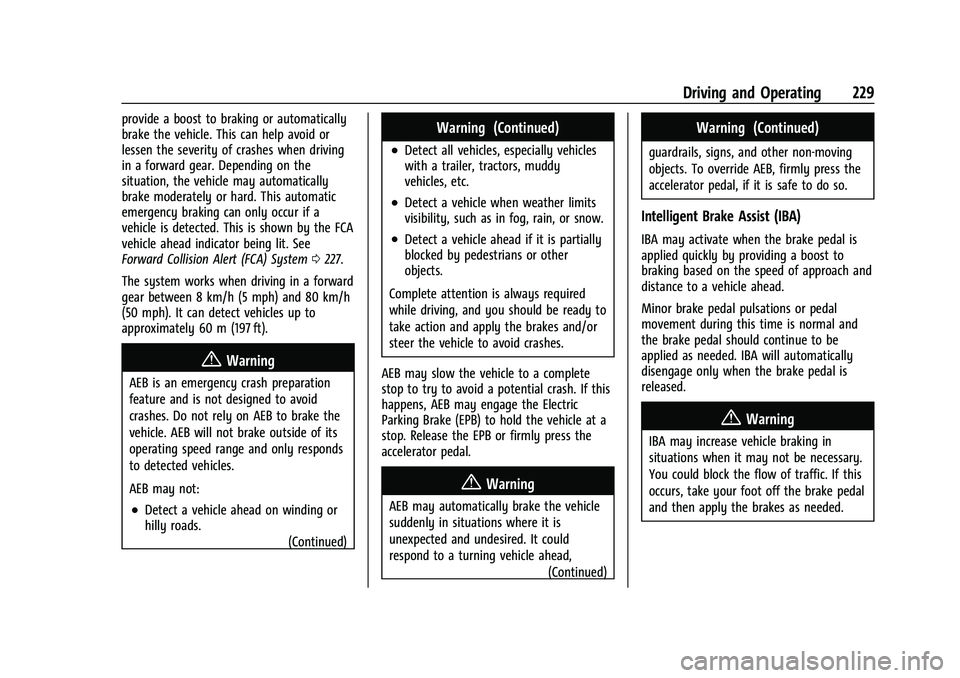 CHEVROLET EQUINOX 2022 Owners Manual Chevrolet Equinox Owner Manual (GMNA-Localizing-U.S./Canada-
16540728) - 2023 - crc - 6/16/22
Driving and Operating 229
provide a boost to braking or automatically
brake the vehicle. This can help avo CHEVROLET EQUINOX 2022 Owners Manual Chevrolet Equinox Owner Manual (GMNA-Localizing-U.S./Canada-
16540728) - 2023 - crc - 6/16/22
Driving and Operating 229
provide a boost to braking or automatically
brake the vehicle. This can help avo