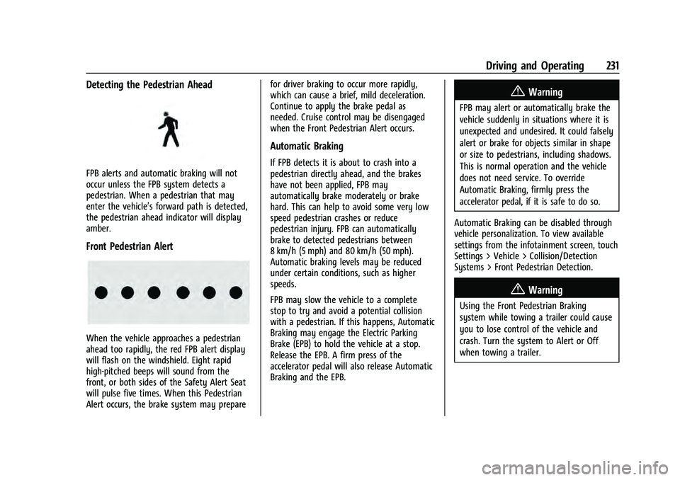 CHEVROLET EQUINOX 2022 Owners Manual Chevrolet Equinox Owner Manual (GMNA-Localizing-U.S./Canada-
16540728) - 2023 - crc - 6/16/22
Driving and Operating 231
Detecting the Pedestrian Ahead
FPB alerts and automatic braking will not
occur u CHEVROLET EQUINOX 2022 Owners Manual Chevrolet Equinox Owner Manual (GMNA-Localizing-U.S./Canada-
16540728) - 2023 - crc - 6/16/22
Driving and Operating 231
Detecting the Pedestrian Ahead
FPB alerts and automatic braking will not
occur u