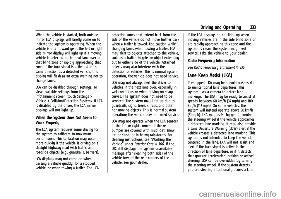 CHEVROLET EQUINOX 2022 Owners Manual Chevrolet Equinox Owner Manual (GMNA-Localizing-U.S./Canada-
16540728) - 2023 - crc - 6/16/22
Driving and Operating 233
When the vehicle is started, both outside
mirror LCA displays will briefly come CHEVROLET EQUINOX 2022 Owners Manual Chevrolet Equinox Owner Manual (GMNA-Localizing-U.S./Canada-
16540728) - 2023 - crc - 6/16/22
Driving and Operating 233
When the vehicle is started, both outside
mirror LCA displays will briefly come