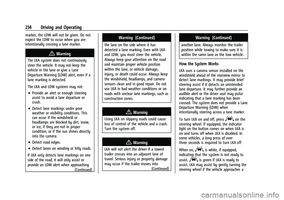 CHEVROLET EQUINOX 2022 Owners Manual Chevrolet Equinox Owner Manual (GMNA-Localizing-U.S./Canada-
16540728) - 2023 - crc - 6/16/22
234 Driving and Operating
marker, the LDW will not be given. Do not
expect the LDW to occur when you are
i CHEVROLET EQUINOX 2022 Owners Manual Chevrolet Equinox Owner Manual (GMNA-Localizing-U.S./Canada-
16540728) - 2023 - crc - 6/16/22
234 Driving and Operating
marker, the LDW will not be given. Do not
expect the LDW to occur when you are
i