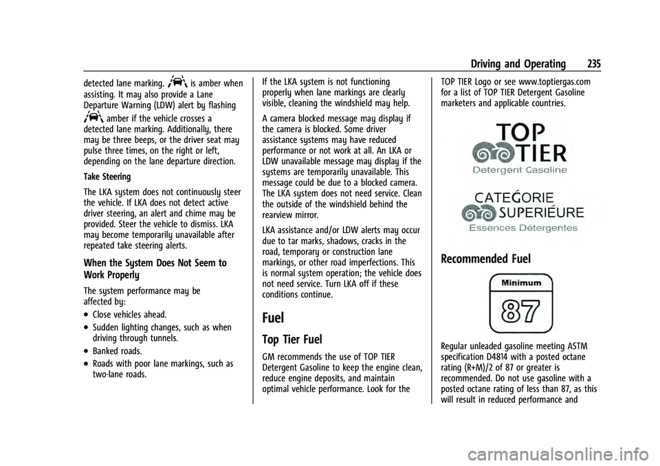 CHEVROLET EQUINOX 2022 Owners Manual Chevrolet Equinox Owner Manual (GMNA-Localizing-U.S./Canada-
16540728) - 2023 - crc - 6/16/22
Driving and Operating 235
detected lane marking.Ais amber when
assisting. It may also provide a Lane
Depar CHEVROLET EQUINOX 2022 Owners Manual Chevrolet Equinox Owner Manual (GMNA-Localizing-U.S./Canada-
16540728) - 2023 - crc - 6/16/22
Driving and Operating 235
detected lane marking.Ais amber when
assisting. It may also provide a Lane
Depar