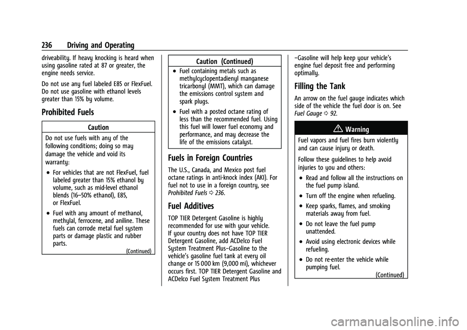 CHEVROLET EQUINOX 2022 Owners Manual Chevrolet Equinox Owner Manual (GMNA-Localizing-U.S./Canada-
16540728) - 2023 - crc - 6/16/22
236 Driving and Operating
driveability. If heavy knocking is heard when
using gasoline rated at 87 or grea CHEVROLET EQUINOX 2022 Owners Manual Chevrolet Equinox Owner Manual (GMNA-Localizing-U.S./Canada-
16540728) - 2023 - crc - 6/16/22
236 Driving and Operating
driveability. If heavy knocking is heard when
using gasoline rated at 87 or grea