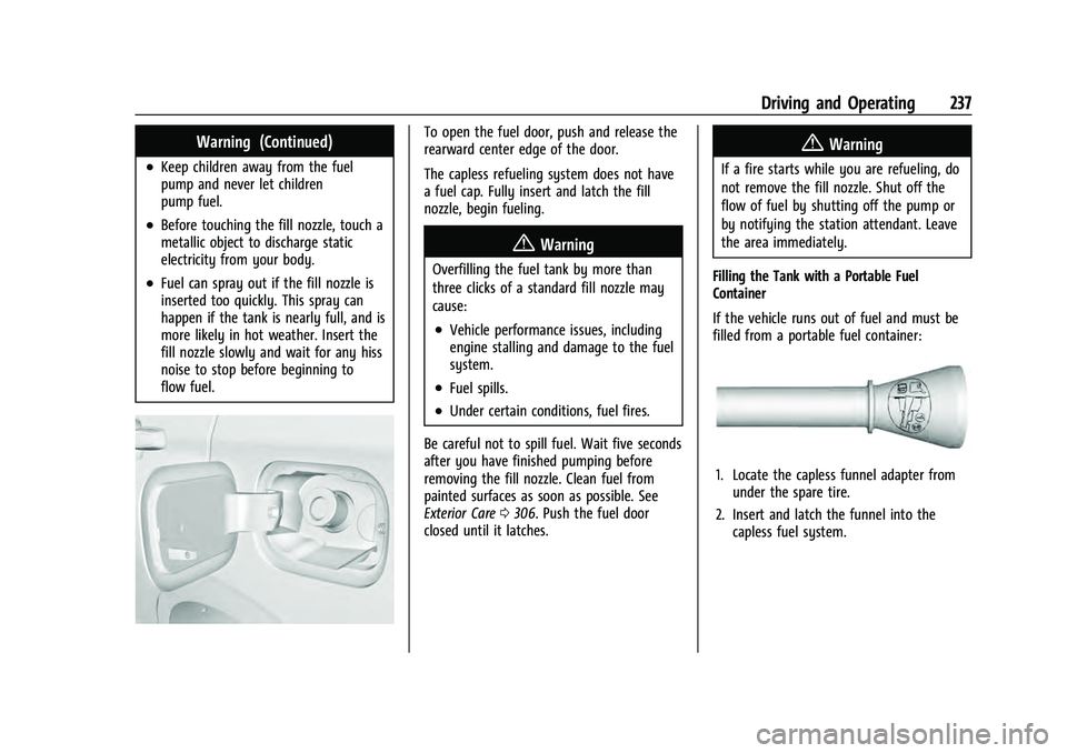 CHEVROLET EQUINOX 2022 Owners Manual Chevrolet Equinox Owner Manual (GMNA-Localizing-U.S./Canada-
16540728) - 2023 - crc - 6/16/22
Driving and Operating 237
Warning (Continued)
.Keep children away from the fuel
pump and never let childre CHEVROLET EQUINOX 2022 Owners Manual Chevrolet Equinox Owner Manual (GMNA-Localizing-U.S./Canada-
16540728) - 2023 - crc - 6/16/22
Driving and Operating 237
Warning (Continued)
.Keep children away from the fuel
pump and never let childre