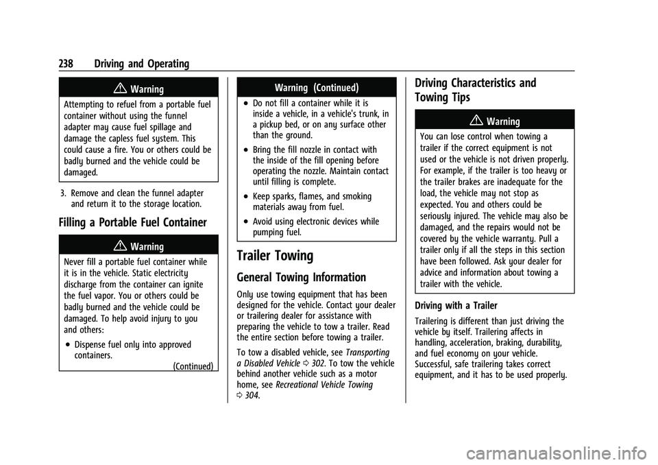 CHEVROLET EQUINOX 2022 Owners Manual Chevrolet Equinox Owner Manual (GMNA-Localizing-U.S./Canada-
16540728) - 2023 - crc - 6/16/22
238 Driving and Operating
{Warning
Attempting to refuel from a portable fuel
container without using the f CHEVROLET EQUINOX 2022 Owners Manual Chevrolet Equinox Owner Manual (GMNA-Localizing-U.S./Canada-
16540728) - 2023 - crc - 6/16/22
238 Driving and Operating
{Warning
Attempting to refuel from a portable fuel
container without using the f