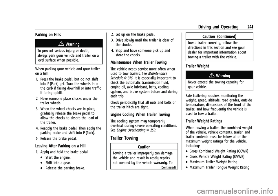 CHEVROLET EQUINOX 2022 Owners Manual Chevrolet Equinox Owner Manual (GMNA-Localizing-U.S./Canada-
16540728) - 2023 - crc - 6/16/22
Driving and Operating 241
Parking on Hills
{Warning
To prevent serious injury or death,
always park your v CHEVROLET EQUINOX 2022 Owners Manual Chevrolet Equinox Owner Manual (GMNA-Localizing-U.S./Canada-
16540728) - 2023 - crc - 6/16/22
Driving and Operating 241
Parking on Hills
{Warning
To prevent serious injury or death,
always park your v