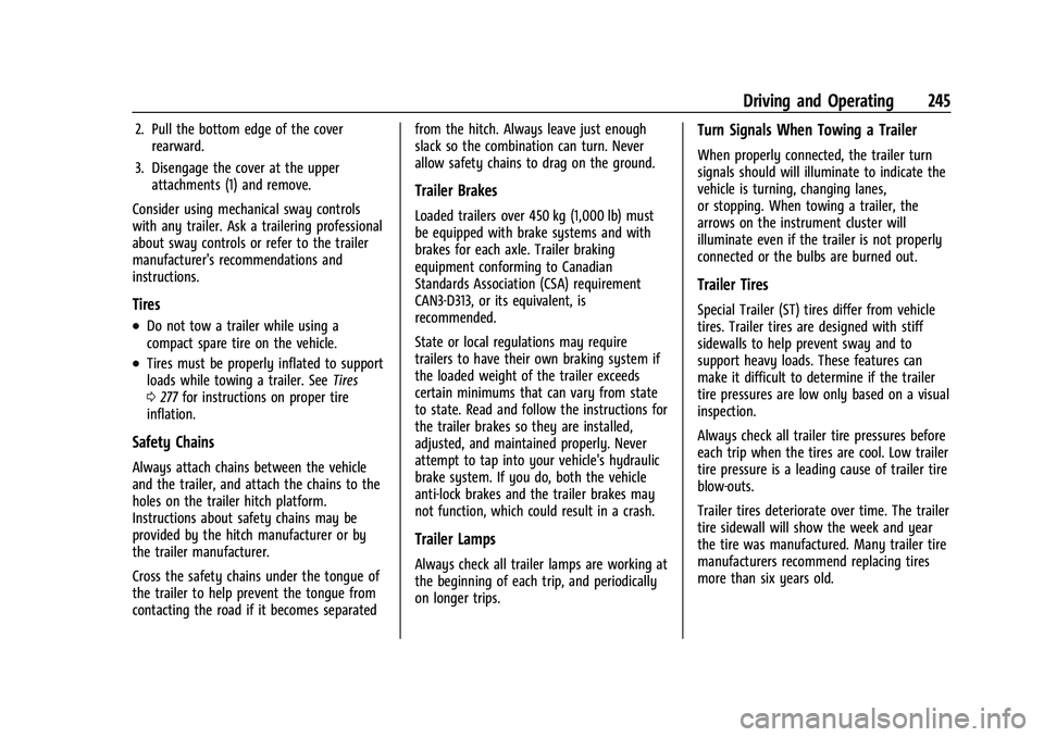 CHEVROLET EQUINOX 2022 Owners Manual Chevrolet Equinox Owner Manual (GMNA-Localizing-U.S./Canada-
16540728) - 2023 - crc - 6/16/22
Driving and Operating 245
2. Pull the bottom edge of the coverrearward.
3. Disengage the cover at the uppe CHEVROLET EQUINOX 2022 Owners Manual Chevrolet Equinox Owner Manual (GMNA-Localizing-U.S./Canada-
16540728) - 2023 - crc - 6/16/22
Driving and Operating 245
2. Pull the bottom edge of the coverrearward.
3. Disengage the cover at the uppe