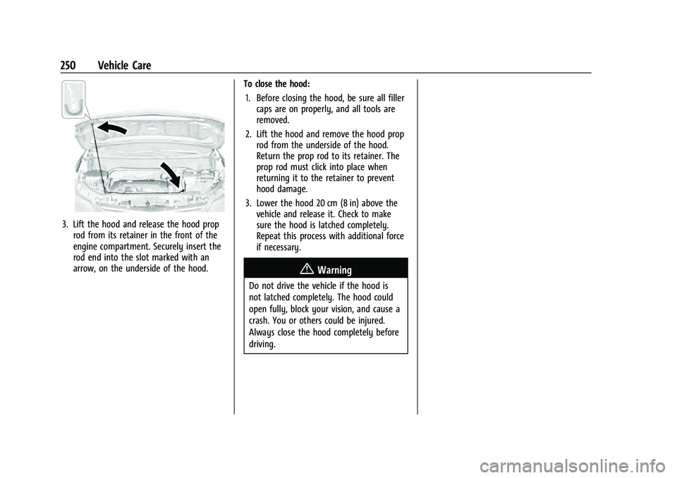 CHEVROLET EQUINOX 2022 Owners Manual Chevrolet Equinox Owner Manual (GMNA-Localizing-U.S./Canada-
16540728) - 2023 - crc - 6/16/22
250 Vehicle Care
3. Lift the hood and release the hood proprod from its retainer in the front of the
engin CHEVROLET EQUINOX 2022 Owners Manual Chevrolet Equinox Owner Manual (GMNA-Localizing-U.S./Canada-
16540728) - 2023 - crc - 6/16/22
250 Vehicle Care
3. Lift the hood and release the hood proprod from its retainer in the front of the
engin