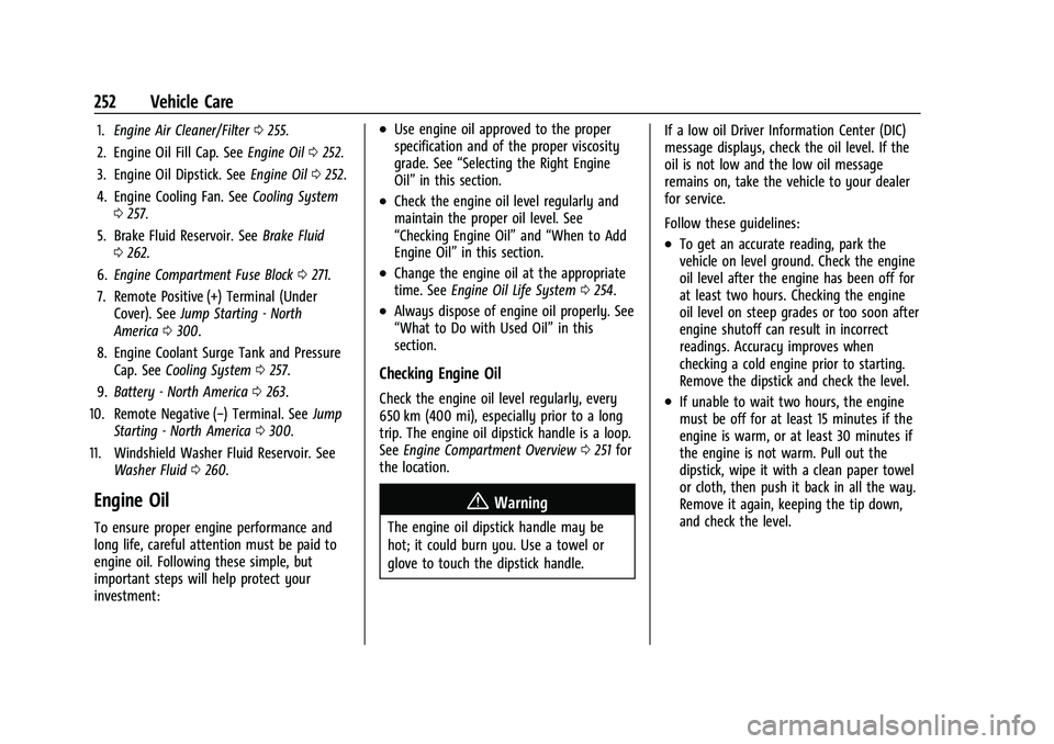 CHEVROLET EQUINOX 2022 Owners Manual Chevrolet Equinox Owner Manual (GMNA-Localizing-U.S./Canada-
16540728) - 2023 - crc - 6/16/22
252 Vehicle Care
1.Engine Air Cleaner/Filter 0255.
2. Engine Oil Fill Cap. See Engine Oil0252.
3. Engine O CHEVROLET EQUINOX 2022 Owners Manual Chevrolet Equinox Owner Manual (GMNA-Localizing-U.S./Canada-
16540728) - 2023 - crc - 6/16/22
252 Vehicle Care
1.Engine Air Cleaner/Filter 0255.
2. Engine Oil Fill Cap. See Engine Oil0252.
3. Engine O