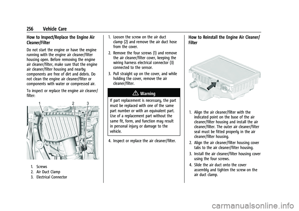 CHEVROLET EQUINOX 2022 Owners Manual Chevrolet Equinox Owner Manual (GMNA-Localizing-U.S./Canada-
16540728) - 2023 - crc - 6/16/22
256 Vehicle Care
How to Inspect/Replace the Engine Air
Cleaner/Filter
Do not start the engine or have the CHEVROLET EQUINOX 2022 Owners Manual Chevrolet Equinox Owner Manual (GMNA-Localizing-U.S./Canada-
16540728) - 2023 - crc - 6/16/22
256 Vehicle Care
How to Inspect/Replace the Engine Air
Cleaner/Filter
Do not start the engine or have the