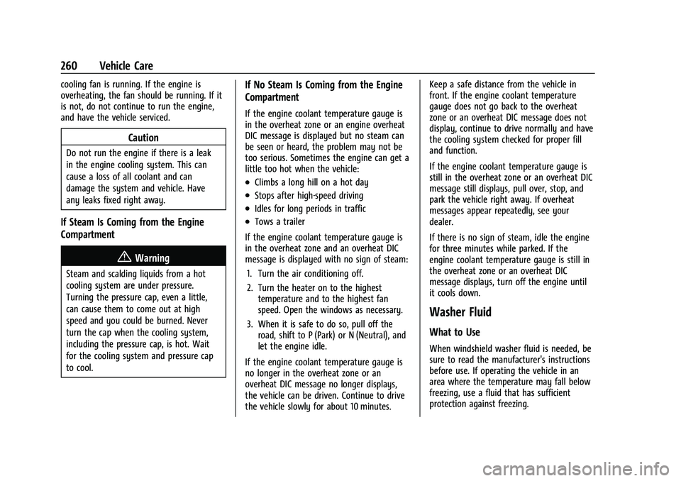 CHEVROLET EQUINOX 2022 Owners Manual Chevrolet Equinox Owner Manual (GMNA-Localizing-U.S./Canada-
16540728) - 2023 - crc - 6/16/22
260 Vehicle Care
cooling fan is running. If the engine is
overheating, the fan should be running. If it
is CHEVROLET EQUINOX 2022 Owners Manual Chevrolet Equinox Owner Manual (GMNA-Localizing-U.S./Canada-
16540728) - 2023 - crc - 6/16/22
260 Vehicle Care
cooling fan is running. If the engine is
overheating, the fan should be running. If it
is