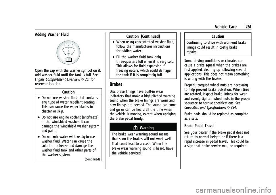 CHEVROLET EQUINOX 2022 Owners Manual Chevrolet Equinox Owner Manual (GMNA-Localizing-U.S./Canada-
16540728) - 2023 - crc - 6/16/22
Vehicle Care 261
Adding Washer Fluid
Open the cap with the washer symbol on it.
Add washer fluid until the CHEVROLET EQUINOX 2022 Owners Manual Chevrolet Equinox Owner Manual (GMNA-Localizing-U.S./Canada-
16540728) - 2023 - crc - 6/16/22
Vehicle Care 261
Adding Washer Fluid
Open the cap with the washer symbol on it.
Add washer fluid until the