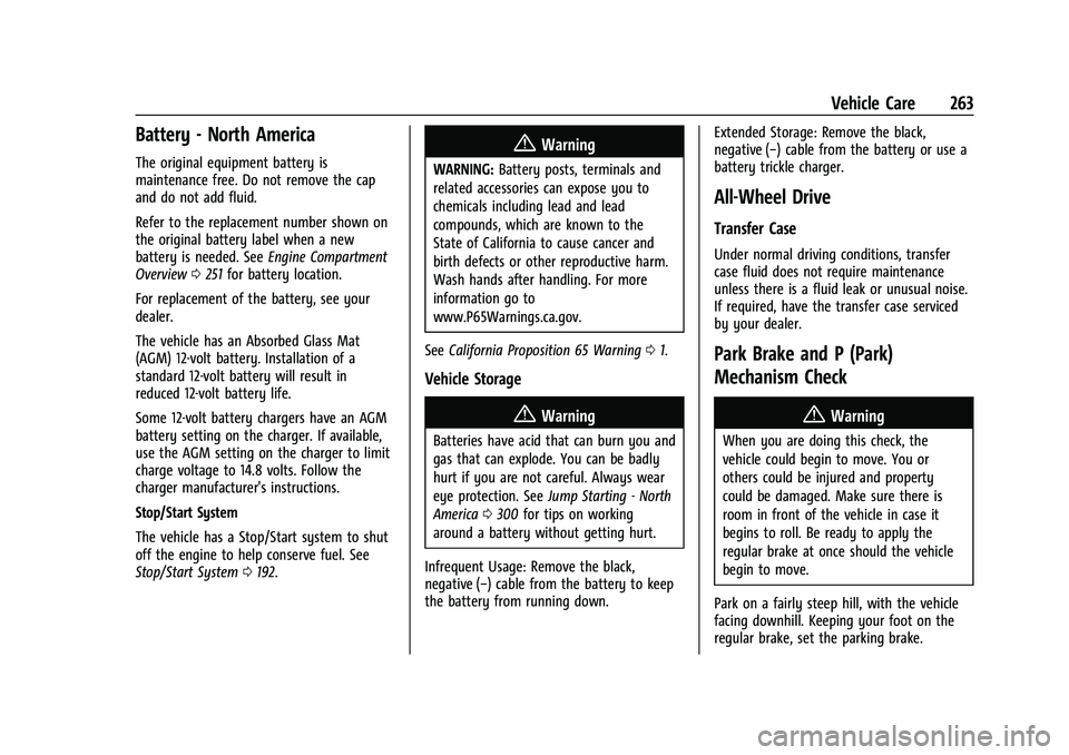 CHEVROLET EQUINOX 2022 Owners Manual Chevrolet Equinox Owner Manual (GMNA-Localizing-U.S./Canada-
16540728) - 2023 - crc - 6/16/22
Vehicle Care 263
Battery - North America
The original equipment battery is
maintenance free. Do not remove CHEVROLET EQUINOX 2022 Owners Manual Chevrolet Equinox Owner Manual (GMNA-Localizing-U.S./Canada-
16540728) - 2023 - crc - 6/16/22
Vehicle Care 263
Battery - North America
The original equipment battery is
maintenance free. Do not remove