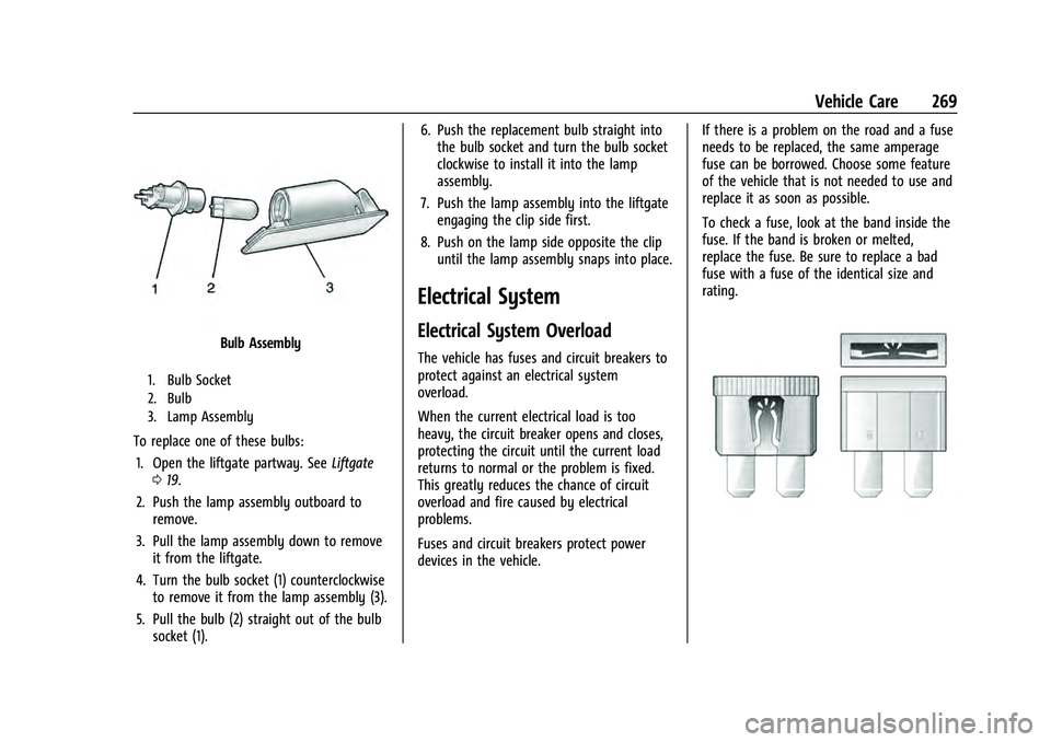CHEVROLET EQUINOX 2022 Owners Manual Chevrolet Equinox Owner Manual (GMNA-Localizing-U.S./Canada-
16540728) - 2023 - crc - 6/16/22
Vehicle Care 269
Bulb Assembly
1. Bulb Socket
2. Bulb
3. Lamp Assembly
To replace one of these bulbs:1. Op CHEVROLET EQUINOX 2022 Owners Manual Chevrolet Equinox Owner Manual (GMNA-Localizing-U.S./Canada-
16540728) - 2023 - crc - 6/16/22
Vehicle Care 269
Bulb Assembly
1. Bulb Socket
2. Bulb
3. Lamp Assembly
To replace one of these bulbs:1. Op