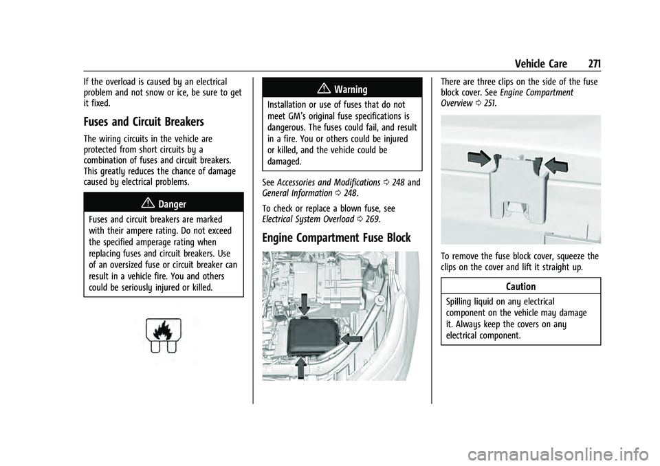 CHEVROLET EQUINOX 2022 Owners Manual Chevrolet Equinox Owner Manual (GMNA-Localizing-U.S./Canada-
16540728) - 2023 - crc - 6/16/22
Vehicle Care 271
If the overload is caused by an electrical
problem and not snow or ice, be sure to get
it CHEVROLET EQUINOX 2022 Owners Manual Chevrolet Equinox Owner Manual (GMNA-Localizing-U.S./Canada-
16540728) - 2023 - crc - 6/16/22
Vehicle Care 271
If the overload is caused by an electrical
problem and not snow or ice, be sure to get
it
