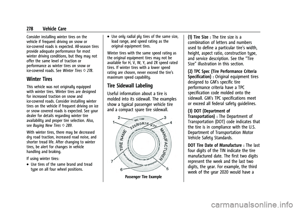 CHEVROLET EQUINOX 2022 Owners Manual Chevrolet Equinox Owner Manual (GMNA-Localizing-U.S./Canada-
16540728) - 2023 - crc - 6/16/22
278 Vehicle Care
Consider installing winter tires on the
vehicle if frequent driving on snow or
ice-covere CHEVROLET EQUINOX 2022 Owners Manual Chevrolet Equinox Owner Manual (GMNA-Localizing-U.S./Canada-
16540728) - 2023 - crc - 6/16/22
278 Vehicle Care
Consider installing winter tires on the
vehicle if frequent driving on snow or
ice-covere