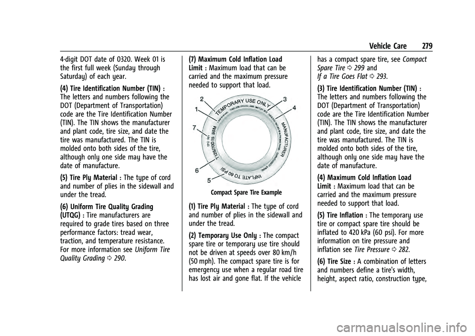 CHEVROLET EQUINOX 2022 Owners Manual Chevrolet Equinox Owner Manual (GMNA-Localizing-U.S./Canada-
16540728) - 2023 - crc - 6/16/22
Vehicle Care 279
4-digit DOT date of 0320. Week 01 is
the first full week (Sunday through
Saturday) of eac CHEVROLET EQUINOX 2022 Owners Manual Chevrolet Equinox Owner Manual (GMNA-Localizing-U.S./Canada-
16540728) - 2023 - crc - 6/16/22
Vehicle Care 279
4-digit DOT date of 0320. Week 01 is
the first full week (Sunday through
Saturday) of eac