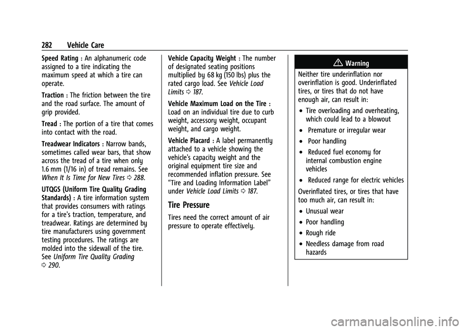 CHEVROLET EQUINOX 2022 Owners Manual Chevrolet Equinox Owner Manual (GMNA-Localizing-U.S./Canada-
16540728) - 2023 - crc - 6/16/22
282 Vehicle Care
Speed Rating:An alphanumeric code
assigned to a tire indicating the
maximum speed at whic CHEVROLET EQUINOX 2022 Owners Manual Chevrolet Equinox Owner Manual (GMNA-Localizing-U.S./Canada-
16540728) - 2023 - crc - 6/16/22
282 Vehicle Care
Speed Rating:An alphanumeric code
assigned to a tire indicating the
maximum speed at whic
