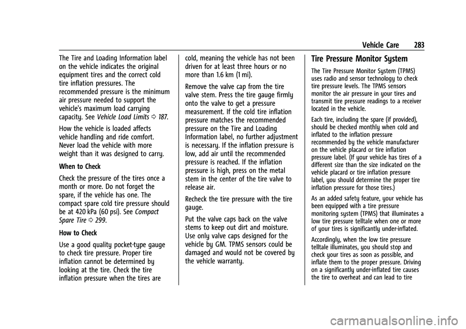 CHEVROLET EQUINOX 2022 Owners Manual Chevrolet Equinox Owner Manual (GMNA-Localizing-U.S./Canada-
16540728) - 2023 - crc - 6/16/22
Vehicle Care 283
The Tire and Loading Information label
on the vehicle indicates the original
equipment ti CHEVROLET EQUINOX 2022 Owners Manual Chevrolet Equinox Owner Manual (GMNA-Localizing-U.S./Canada-
16540728) - 2023 - crc - 6/16/22
Vehicle Care 283
The Tire and Loading Information label
on the vehicle indicates the original
equipment ti