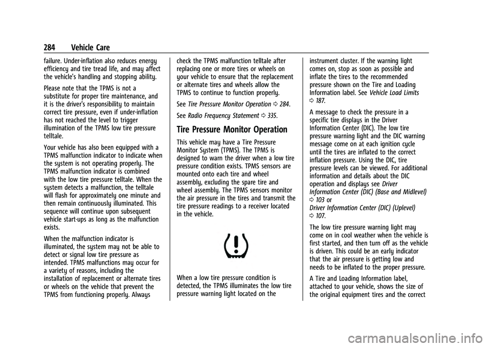 CHEVROLET EQUINOX 2022 Owners Manual Chevrolet Equinox Owner Manual (GMNA-Localizing-U.S./Canada-
16540728) - 2023 - crc - 6/16/22
284 Vehicle Care
failure. Under-inflation also reduces energy
efficiency and tire tread life, and may affe CHEVROLET EQUINOX 2022 Owners Manual Chevrolet Equinox Owner Manual (GMNA-Localizing-U.S./Canada-
16540728) - 2023 - crc - 6/16/22
284 Vehicle Care
failure. Under-inflation also reduces energy
efficiency and tire tread life, and may affe