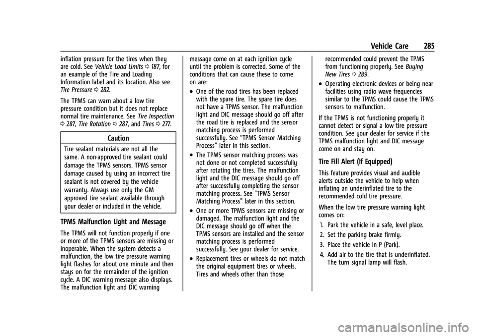 CHEVROLET EQUINOX 2022 Owners Manual Chevrolet Equinox Owner Manual (GMNA-Localizing-U.S./Canada-
16540728) - 2023 - crc - 6/16/22
Vehicle Care 285
inflation pressure for the tires when they
are cold. SeeVehicle Load Limits 0187, for
an CHEVROLET EQUINOX 2022 Owners Manual Chevrolet Equinox Owner Manual (GMNA-Localizing-U.S./Canada-
16540728) - 2023 - crc - 6/16/22
Vehicle Care 285
inflation pressure for the tires when they
are cold. SeeVehicle Load Limits 0187, for
an