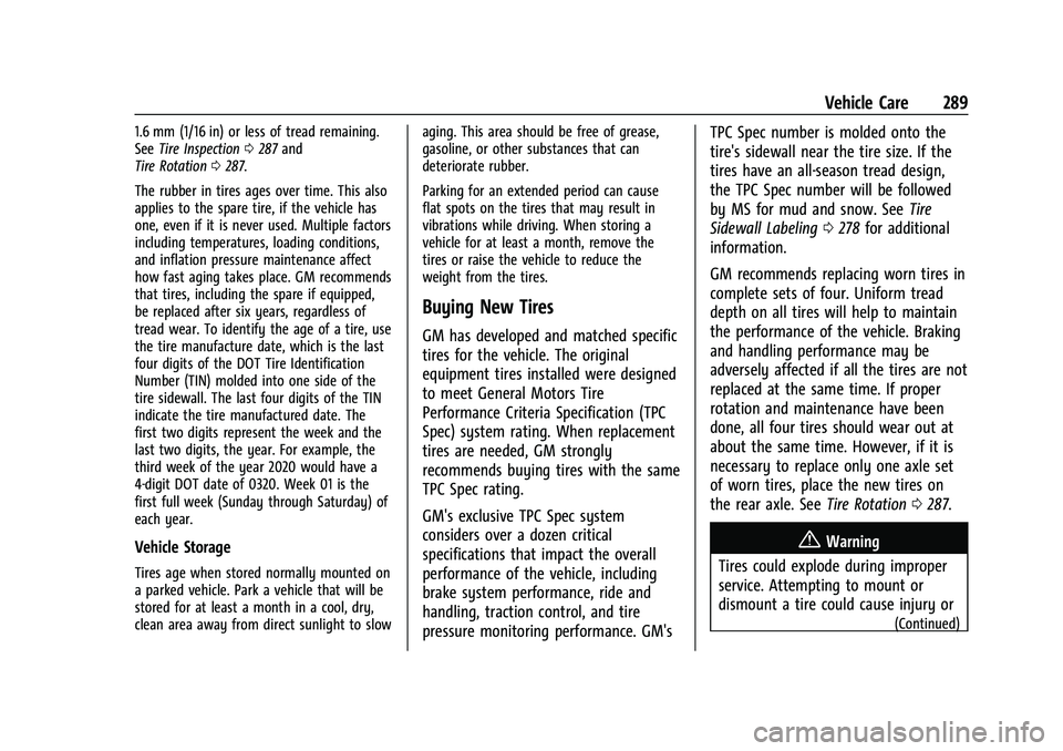 CHEVROLET EQUINOX 2022 Owners Manual Chevrolet Equinox Owner Manual (GMNA-Localizing-U.S./Canada-
16540728) - 2023 - crc - 6/16/22
Vehicle Care 289
1.6 mm (1/16 in) or less of tread remaining.
SeeTire Inspection 0287 and
Tire Rotation 02 CHEVROLET EQUINOX 2022 Owners Manual Chevrolet Equinox Owner Manual (GMNA-Localizing-U.S./Canada-
16540728) - 2023 - crc - 6/16/22
Vehicle Care 289
1.6 mm (1/16 in) or less of tread remaining.
SeeTire Inspection 0287 and
Tire Rotation 02