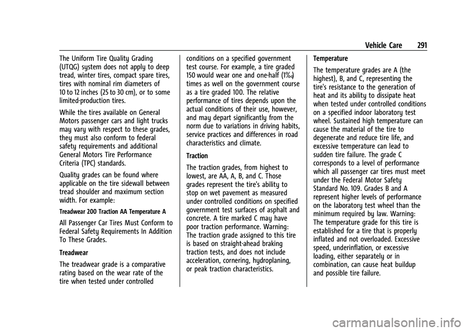 CHEVROLET EQUINOX 2022 Owners Manual Chevrolet Equinox Owner Manual (GMNA-Localizing-U.S./Canada-
16540728) - 2023 - crc - 6/16/22
Vehicle Care 291
The Uniform Tire Quality Grading
(UTQG) system does not apply to deep
tread, winter tires CHEVROLET EQUINOX 2022 Owners Manual Chevrolet Equinox Owner Manual (GMNA-Localizing-U.S./Canada-
16540728) - 2023 - crc - 6/16/22
Vehicle Care 291
The Uniform Tire Quality Grading
(UTQG) system does not apply to deep
tread, winter tires