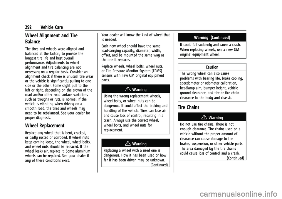 CHEVROLET EQUINOX 2022 Owners Manual Chevrolet Equinox Owner Manual (GMNA-Localizing-U.S./Canada-
16540728) - 2023 - crc - 6/16/22
292 Vehicle Care
Wheel Alignment and Tire
Balance
The tires and wheels were aligned and
balanced at the fa CHEVROLET EQUINOX 2022 Owners Manual Chevrolet Equinox Owner Manual (GMNA-Localizing-U.S./Canada-
16540728) - 2023 - crc - 6/16/22
292 Vehicle Care
Wheel Alignment and Tire
Balance
The tires and wheels were aligned and
balanced at the fa