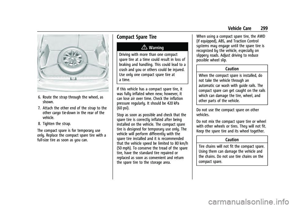 CHEVROLET EQUINOX 2022 Owners Manual Chevrolet Equinox Owner Manual (GMNA-Localizing-U.S./Canada-
16540728) - 2023 - crc - 6/16/22
Vehicle Care 299
6. Route the strap through the wheel, asshown.
7. Attach the other end of the strap to th CHEVROLET EQUINOX 2022 Owners Manual Chevrolet Equinox Owner Manual (GMNA-Localizing-U.S./Canada-
16540728) - 2023 - crc - 6/16/22
Vehicle Care 299
6. Route the strap through the wheel, asshown.
7. Attach the other end of the strap to th